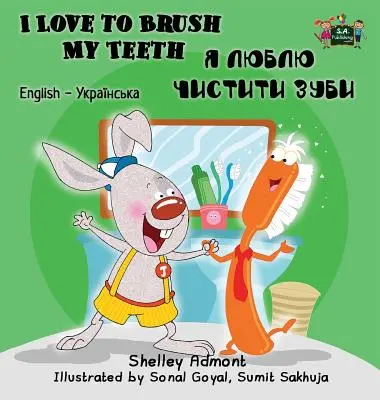 Kocham myć zęby: Wydanie dwujęzyczne angielsko-ukraińskie - I Love to Brush My Teeth: English Ukrainian Bilingual Edition