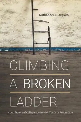 Wspinaczka po złamanej drabinie: Przyczyny sukcesu na studiach dla młodzieży objętej opieką zastępczą - Climbing a Broken Ladder: Contributors of College Success for Youth in Foster Care