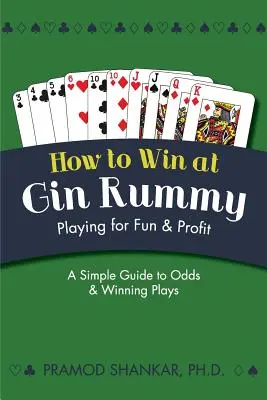 Jak wygrać w remika: Gra dla zabawy i zysku - How To Win At Gin Rummy: Playing for Fun and Profit