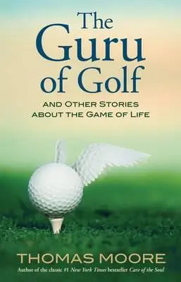 Guru golfa: i inne opowieści o grze życia - The Guru of Golf: And Other Stories about the Game of Life