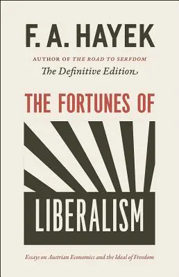 The Fortunes of Liberalism, 4: Eseje o austriackiej ekonomii i ideale wolności - The Fortunes of Liberalism, 4: Essays on Austrian Economics and the Ideal of Freedom