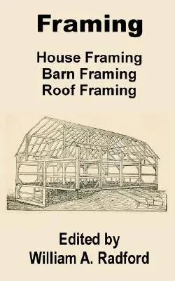 Szkieletowanie: szkielet domu, szkielet stodoły, szkielet dachu - Framing: House Framing, Barn Framing, Roof Framing