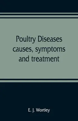 Choroby drobiu, przyczyny, objawy i leczenie, z uwagami na temat badań pośmiertnych