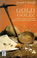 Złoto! Złoto!: poradnik dla początkujących, jak szukać złota - Gold! Gold!: a beginners guide handbook on how to prospect for gold