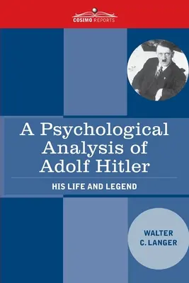 Psychologiczna analiza Adolfa Hitlera: jego życia i legendy - A Psychological Analysis of Adolf Hitler: His Life and Legend