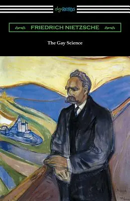 The Gay Science: Z preludium w rymach i dodatkiem w postaci pieśni - The Gay Science: With a Prelude in Rhymes and an Appendix of Songs