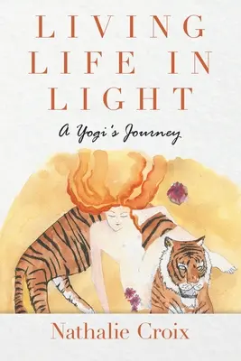 Życie w świetle: Podróż jogina - Living Life In Light: A Yogi's Journey