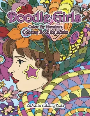 Doodle Girls Color By Numbers Kolorowanka dla dorosłych: Dorosły kolor po numerze Książka Doodle Girls z zabawnymi i funky wzorami, lokami, kwiatami, kolorami - Doodle Girls Color By Numbers Coloring Book for Adults: An Adult Color By Number Book of Doodle Girls With Fun and Funky Designs, Curls, Flowers, Colo