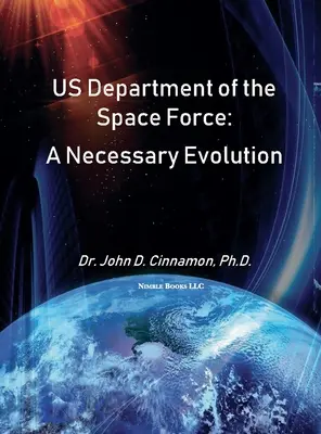 Departament Sił Kosmicznych Stanów Zjednoczonych: Niezbędna ewolucja - US Department Of The Space Force: A Necessary Evolution