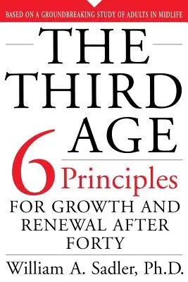 Trzeci wiek: sześć zasad wzrostu i odnowy po czterdziestce - The Third Age: Six Principles of Growth and Renewal After Forty