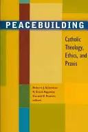 Budowanie pokoju: Katolicka teologia, etyka i praktyka - Peacebuilding: Catholic Theology, Ethics, and Praxis