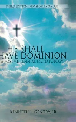 On będzie panował: Eschatologia postmilenijna - He Shall Have Dominon: A Postmillennial Eschatology