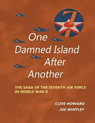 Jedna przeklęta wyspa po drugiej: Saga Siódmych Sił Powietrznych podczas II wojny światowej - One Damned Island After Another: The Saga of the Seventh Air Force in World War II