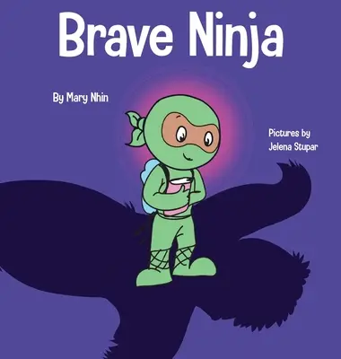 Dzielny Ninja: Książka dla dzieci o odwadze - Brave Ninja: A Children's Book About Courage