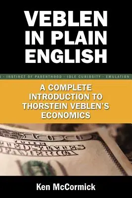 Veblen in Plain English: Kompletne wprowadzenie do ekonomii Thorsteina Veblena - Veblen in Plain English: A Complete Introduction to Thorstein Veblen's Economics