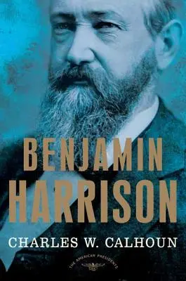 Benjamin Harrison: Seria o amerykańskich prezydentach: 23. prezydent, 1889-1893 - Benjamin Harrison: The American Presidents Series: The 23rd President, 1889-1893