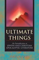 Rzeczy ostateczne: Wprowadzenie do żydowskiej i chrześcijańskiej literatury apokaliptycznej - Ultimate Things: An Introduction to Jewish and Christian Apocalyptic Literature