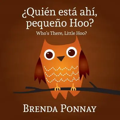 Quien Esta Ahi, Pequeqo Hoo?/ Who's There, Little Hoo? (wydanie dwujęzyczne angielsko-hiszpańskie) - Quien Esta Ahi, Pequeqo Hoo?/ Who's There, Little Hoo? (Bilingual English Spanish Edition)