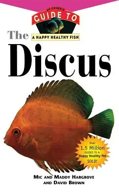 The Discus: Przewodnik właściciela po szczęśliwej i zdrowej rybie - The Discus: An Owner's Guide to a Happy Healthy Fish