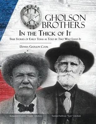 Gholson Brothers in The Thick of It: Prawdziwe historie wczesnego Teksasu opowiedziane przez dwóch, którzy je przeżyli - Gholson Brothers in The Thick of It: True Stories of Early Texas as Told by Two Who Lived It