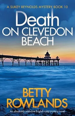 Śmierć na plaży Clevedon: Absolutnie wciągająca angielska powieść obyczajowa - Death on Clevedon Beach: An absolutely addictive English cozy mystery novel