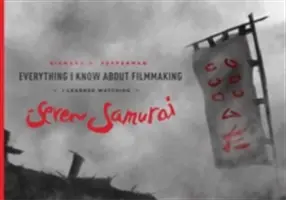 Wszystko, co wiem o tworzeniu filmów, nauczyłem się oglądając Siedmiu samurajów - Everything I Know about Filmmaking I Learned Watching Seven Samurai