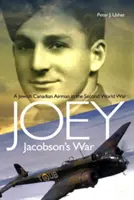 Wojna Joeya Jacobsona: żydowsko-kanadyjski lotnik podczas II wojny światowej - Joey Jacobson's War: A Jewish-Canadian Airman in the Second World War