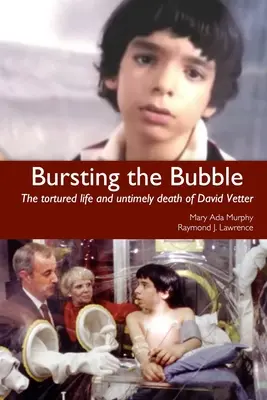 Pękająca bańka: Torturowane życie i przedwczesna śmierć Davida Vettera - Bursting the Bubble: The Tortured Life and Untimely Death of David Vetter