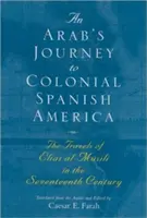 Arabska podróż do kolonialnej Ameryki Hiszpańskiej: Podróże Eliasa Al-Msili w XVII wieku - An Arab's Journey to Colonial Spanish America: The Travels of Elias Al-Msili in the Seventeenth Century