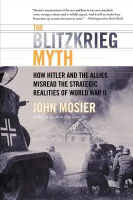Mit Blitzkriegu: Jak Hitler i alianci błędnie odczytali strategiczne realia II wojny światowej - The Blitzkrieg Myth: How Hitler and the Allies Misread the Strategic Realities of World War II