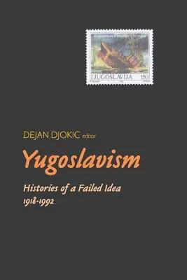 Jugoslawizm: historia nieudanej idei, 1918-1992 - Yugoslavism: Histories of a Failed Idea, 1918-1992