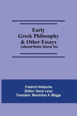 Wczesna filozofia grecka i inne eseje; Dzieła zebrane, tom drugi - Early Greek Philosophy & Other Essays; Collected Works, Volume Two