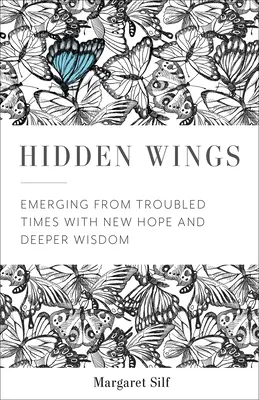 Ukryte skrzydła: Wychodzenie z trudnych czasów z nową nadzieją i głębszą mądrością - Hidden Wings: Emerging from Troubled Times with New Hope and Deeper Wisdom