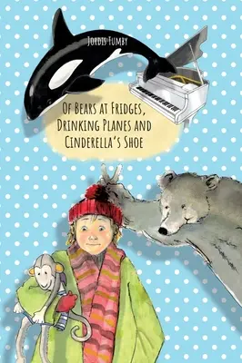 O niedźwiedziach w lodówkach, pijących samolotach i bucie Kopciuszka: Książka dostępna również w języku niemieckim. - Of Bears at Fridges, Drinking Planes and Cinderella's Shoe: Book also available in German.