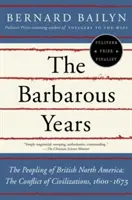 Barbarzyńskie lata: Ludność brytyjskiej Ameryki Północnej: Konflikt cywilizacji, 1600-1675 - The Barbarous Years: The Peopling of British North America: The Conflict of Civilizations, 1600-1675