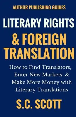 Prawa literackie i tłumaczenia zagraniczne: Jak znaleźć tłumaczy, wejść na nowe rynki i zarabiać więcej dzięki tłumaczeniom literackim - Literary Rights and Foreign Translation: How to Find Translators, Enter New Markets, and Make More Money With Literary Translations