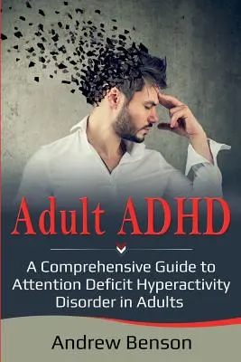 ADHD u dorosłych: Kompleksowy przewodnik po zespole nadpobudliwości psychoruchowej z deficytem uwagi u dorosłych - Adult ADHD: A Comprehensive Guide to Attention Deficit Hyperactivity Disorder in Adults