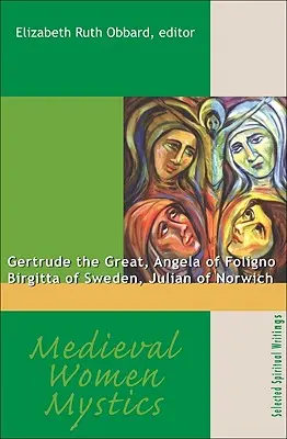 Średniowieczne mistyczki: Gertruda Wielka, Angela z Foligno, Birgitta Szwedzka, Juliana z Norwich - Medieval Women Mystics: Gertrude the Great, Angela of Foligno, Birgitta of Sweden, Julian of Norwich