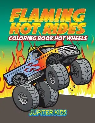 Płonące gorące przejażdżki: Kolorowanka Hot Wheels - Flaming Hot Rides: Coloring Book Hot Wheels