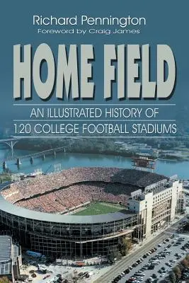 Home Field: Ilustrowana historia 120 uniwersyteckich stadionów piłkarskich - Home Field: An Illustrated History of 120 College Football Stadiums