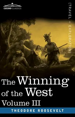 The Winning of the West, tom III (w czterech tomach): Założenie Trans-Alleghany Commonwealths, 1784-1790 - The Winning of the West, Vol. III (in four volumes): The Founding of the Trans-Alleghany Commonwealths, 1784-1790