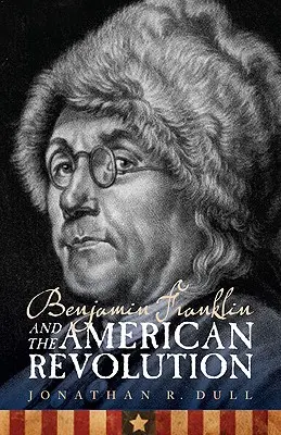 Benjamin Franklin i amerykańska rewolucja - Benjamin Franklin and the American Revolution