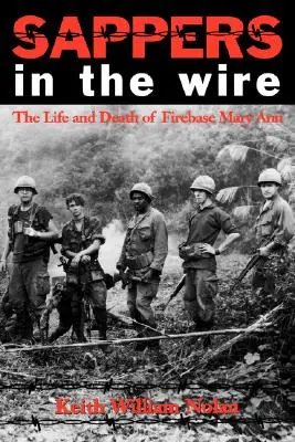 Saperzy na linie: Życie i śmierć bazy Mary Ann - Sappers in the Wire: The Life and Death of Firebase Mary Ann