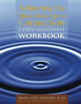 Osiągnięcie połączenia umysł-ciało-duch: A Stress Management Workbook: A Stress Management Workbook - Achieving the Mind-Body-Spirit Connection: A Stress Management Workbook: A Stress Management Workbook