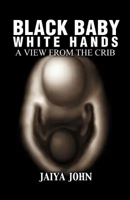 Black Baby White Hands: Widok z łóżeczka - Black Baby White Hands: A View from the Crib