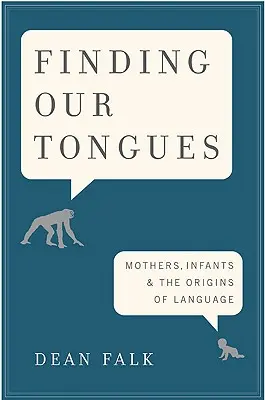 Znajdując nasze języki: Matki, niemowlęta i początki języka - Finding Our Tongues: Mothers, Infants, and the Origins of Language