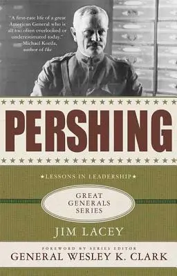 Pershing: Biografia: Lekcje przywództwa - Pershing: A Biography: Lessons in Leadership