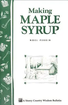 Wytwarzanie syropu klonowego: Staromodny sposób - Making Maple Syrup: The Old-Fashioned Way