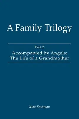 Trylogia rodzinna: Część 2: W towarzystwie aniołów: Życie babci - A Family Trilogy: Part 2: Accompanied by Angels: The Life of a Grandmother