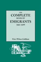 The Complete Book of Emigrants, 1661-1699. Wyczerpujący wykaz zebrany z angielskich rejestrów publicznych tych, którzy popłynęli statkiem do obu Ameryk dla Polski. - The Complete Book of Emigrants, 1661-1699. a Comprehensive Listing Compiled from English Public Records of Those Who Took Ship to the Americas for Pol